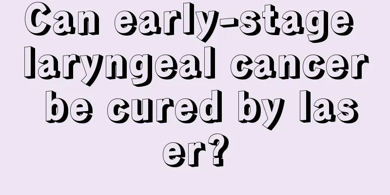 Can early-stage laryngeal cancer be cured by laser?