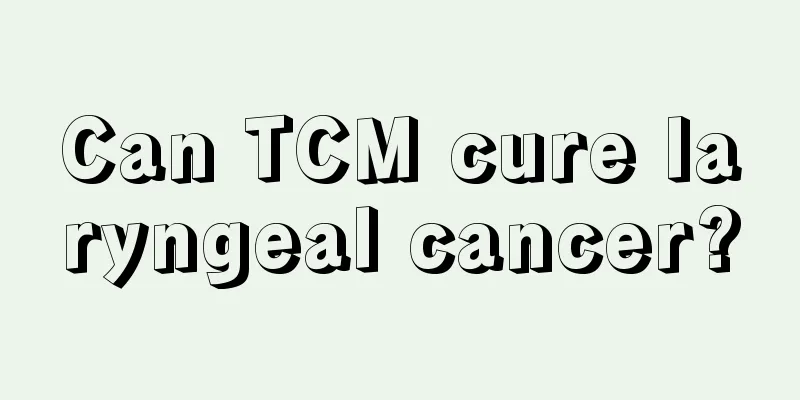 Can TCM cure laryngeal cancer?