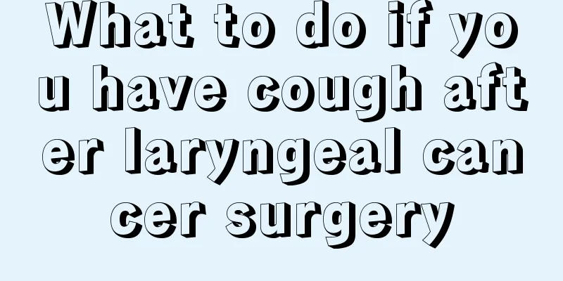 What to do if you have cough after laryngeal cancer surgery