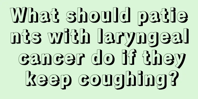 What should patients with laryngeal cancer do if they keep coughing?