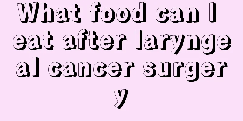 What food can I eat after laryngeal cancer surgery