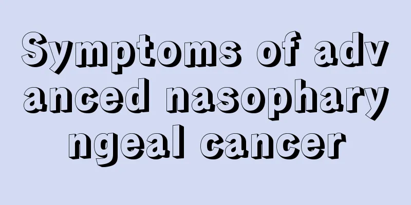 Symptoms of advanced nasopharyngeal cancer