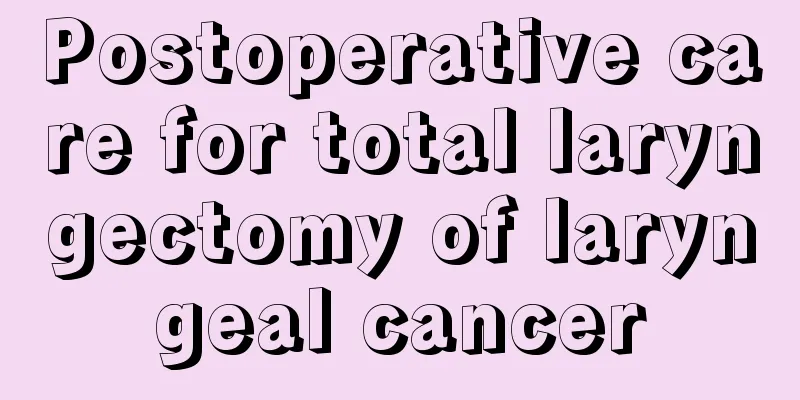 Postoperative care for total laryngectomy of laryngeal cancer