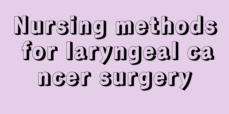 Nursing methods for laryngeal cancer surgery