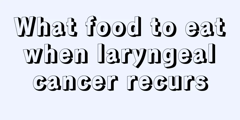 What food to eat when laryngeal cancer recurs