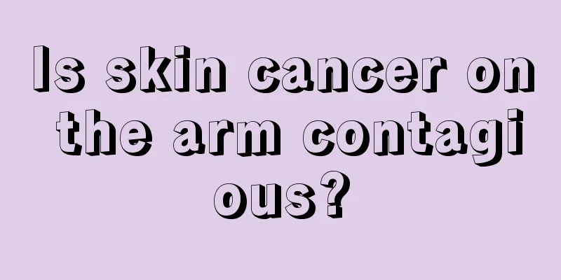 Is skin cancer on the arm contagious?