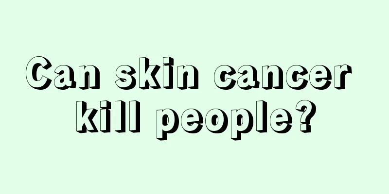 Can skin cancer kill people?