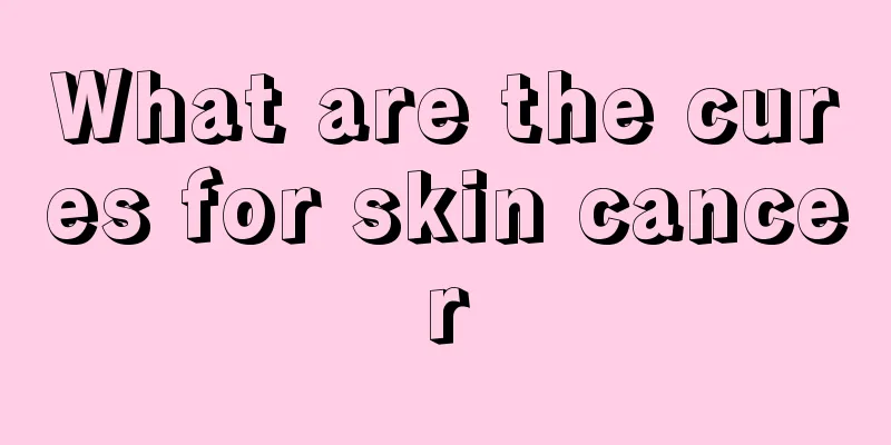 What are the cures for skin cancer