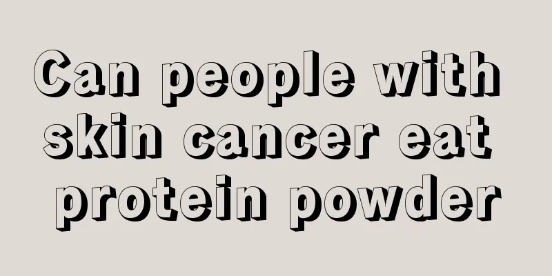 Can people with skin cancer eat protein powder