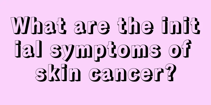 What are the initial symptoms of skin cancer?