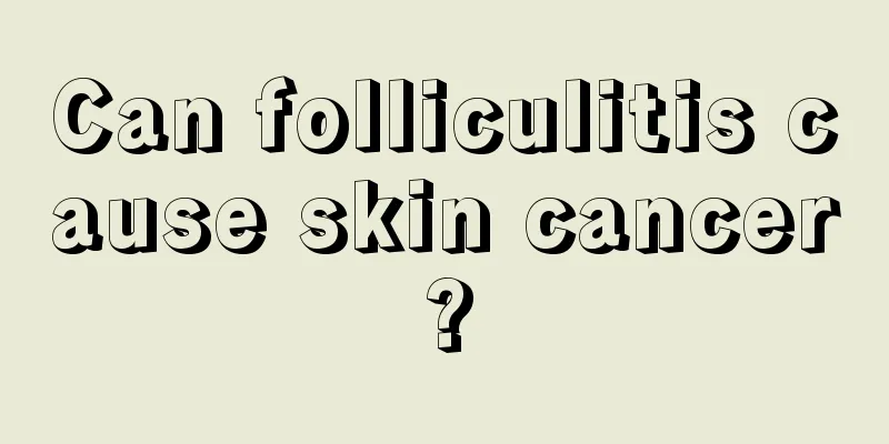 Can folliculitis cause skin cancer?