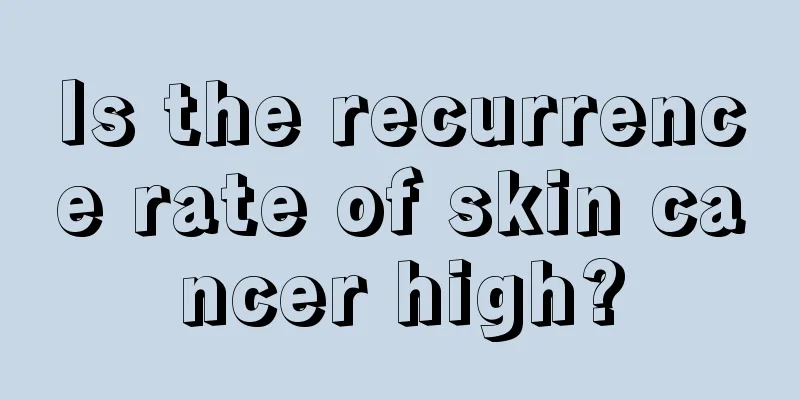 Is the recurrence rate of skin cancer high?