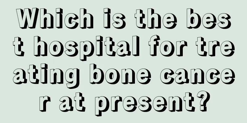 Which is the best hospital for treating bone cancer at present?