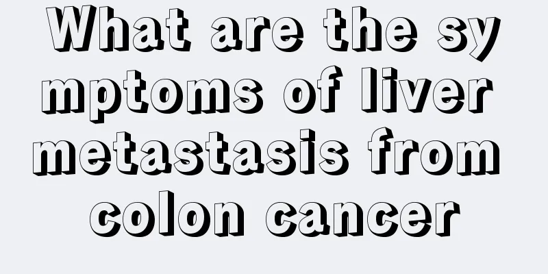 What are the symptoms of liver metastasis from colon cancer