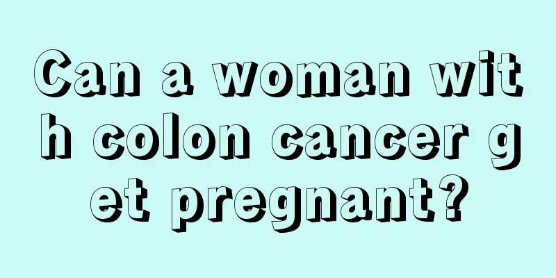 Can a woman with colon cancer get pregnant?