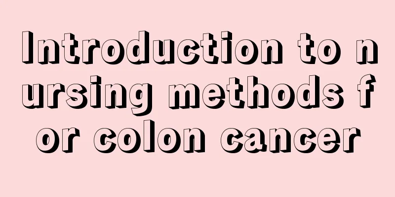 Introduction to nursing methods for colon cancer