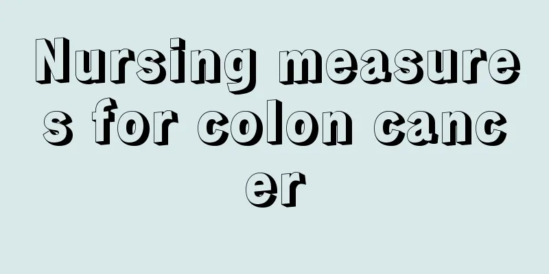 Nursing measures for colon cancer