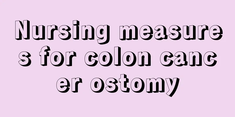 Nursing measures for colon cancer ostomy