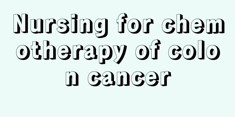 Nursing for chemotherapy of colon cancer