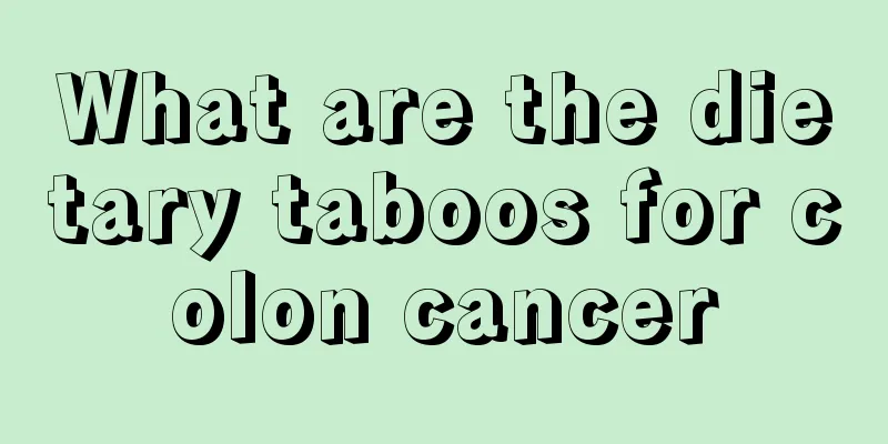What are the dietary taboos for colon cancer