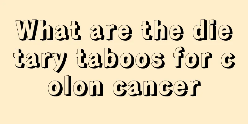 What are the dietary taboos for colon cancer