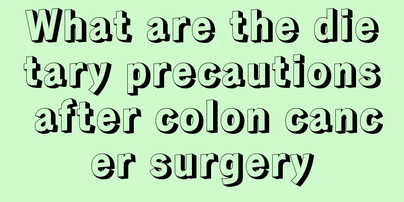 What are the dietary precautions after colon cancer surgery