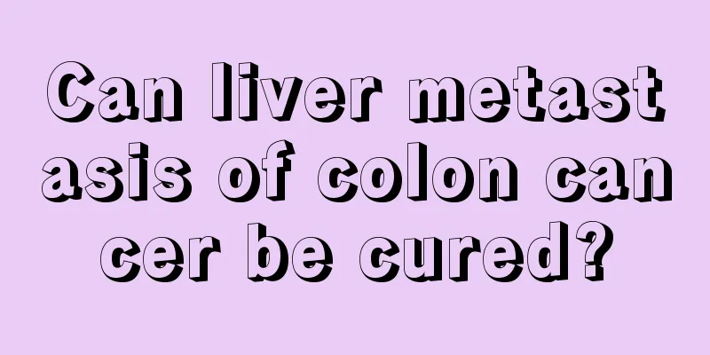 Can liver metastasis of colon cancer be cured?