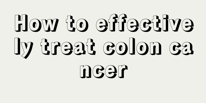 How to effectively treat colon cancer