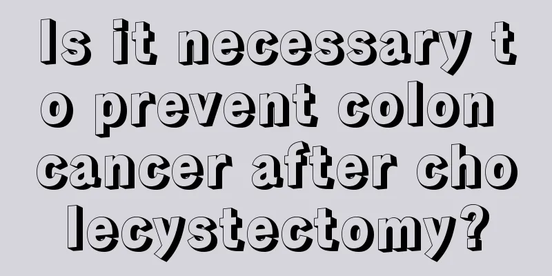 Is it necessary to prevent colon cancer after cholecystectomy?