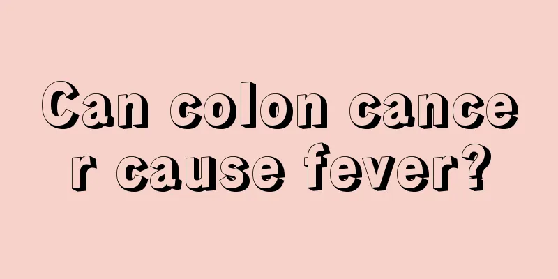 Can colon cancer cause fever?