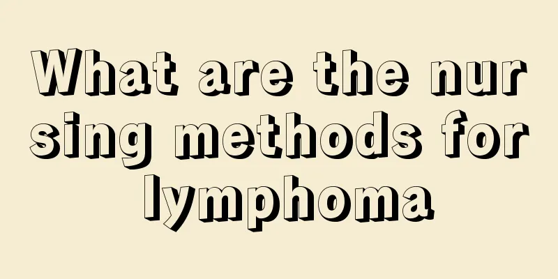 What are the nursing methods for lymphoma