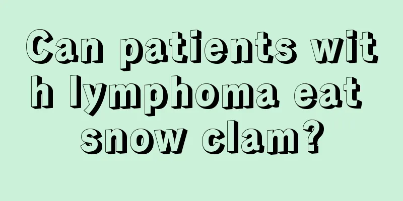 Can patients with lymphoma eat snow clam?