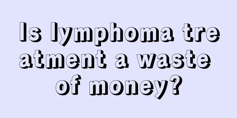 Is lymphoma treatment a waste of money?