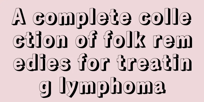 A complete collection of folk remedies for treating lymphoma