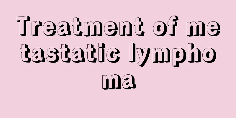 Treatment of metastatic lymphoma