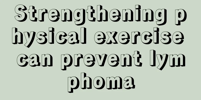 Strengthening physical exercise can prevent lymphoma