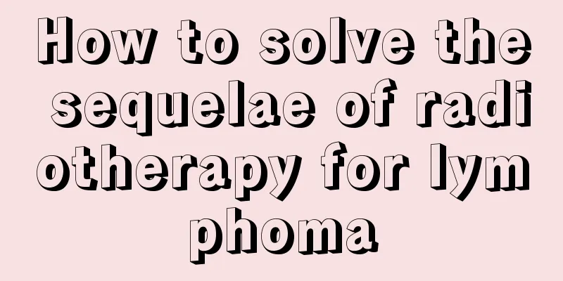 How to solve the sequelae of radiotherapy for lymphoma