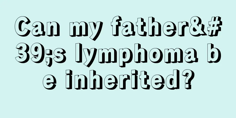 Can my father's lymphoma be inherited?