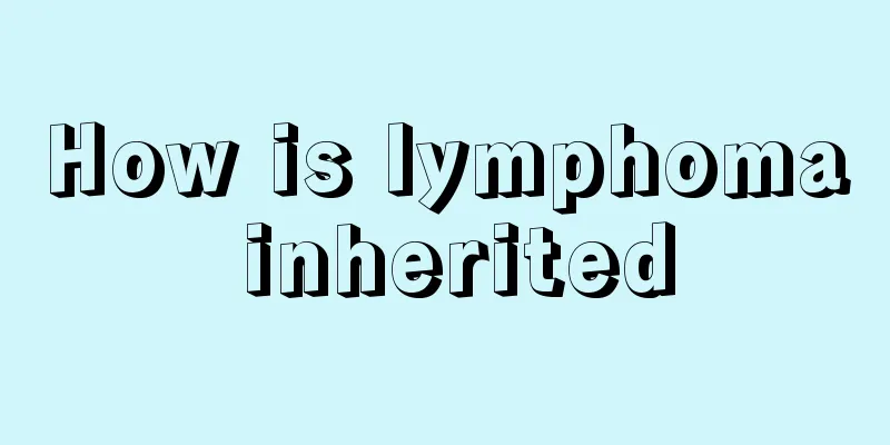 How is lymphoma inherited