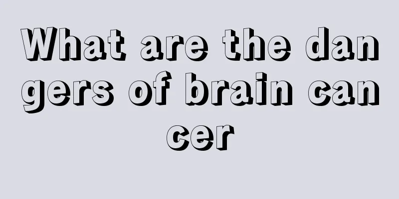 What are the dangers of brain cancer