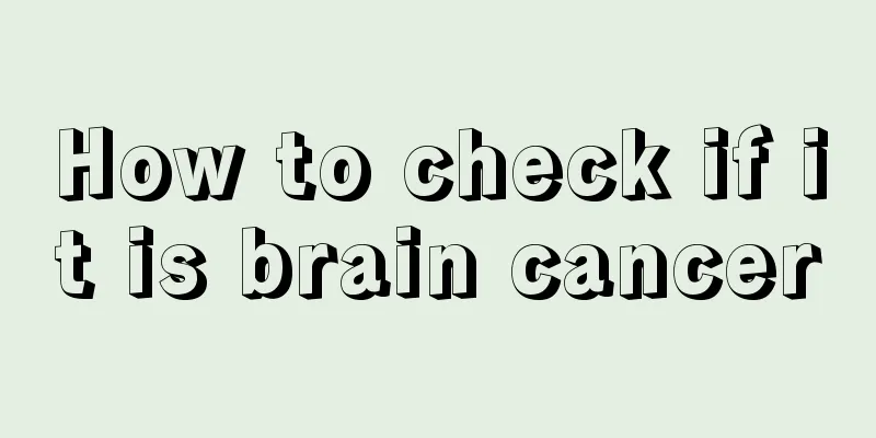 How to check if it is brain cancer