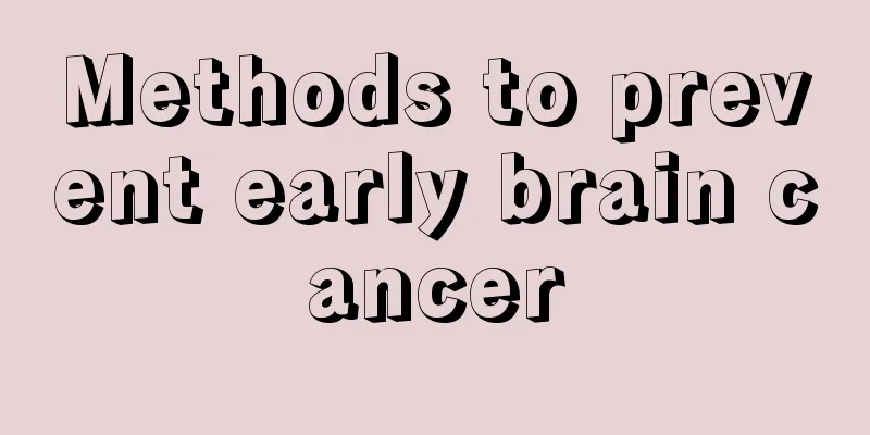 Methods to prevent early brain cancer