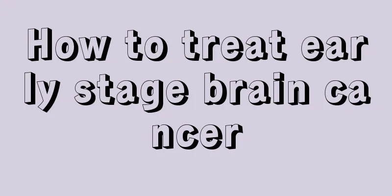 How to treat early stage brain cancer