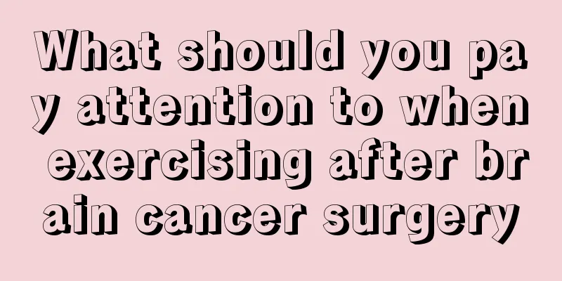 What should you pay attention to when exercising after brain cancer surgery