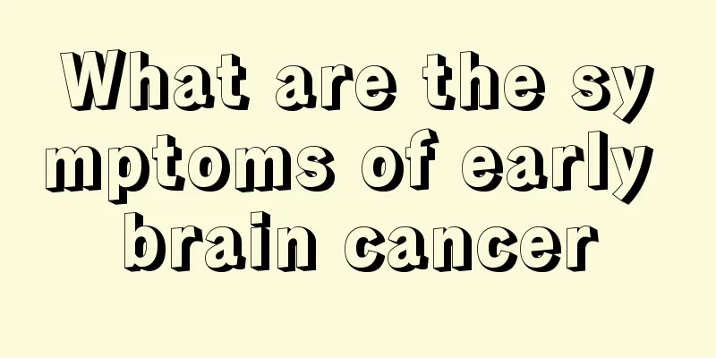 What are the symptoms of early brain cancer