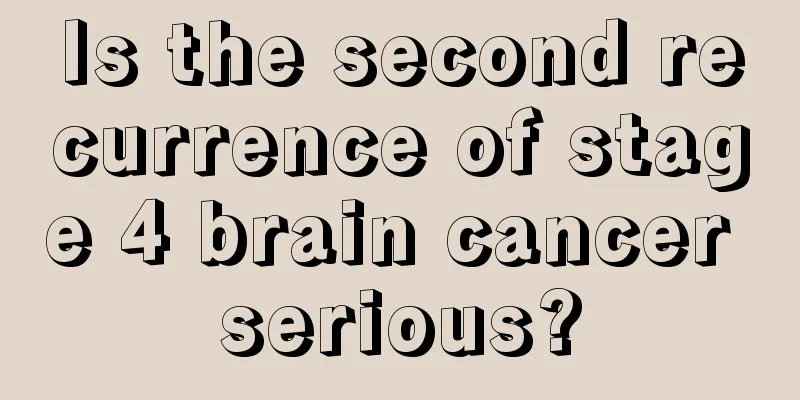 Is the second recurrence of stage 4 brain cancer serious?