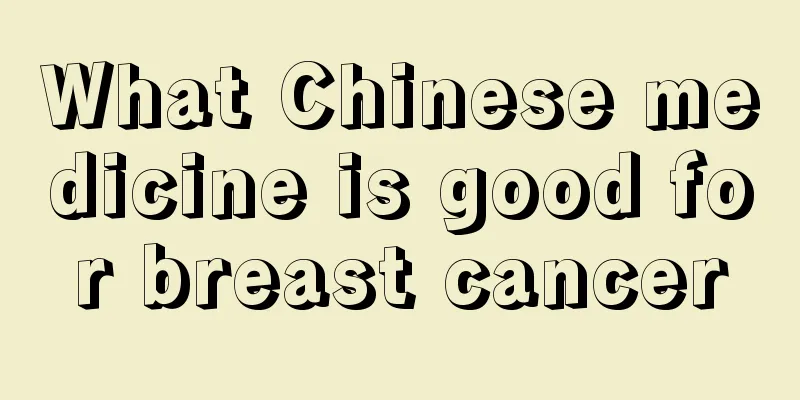 What Chinese medicine is good for breast cancer