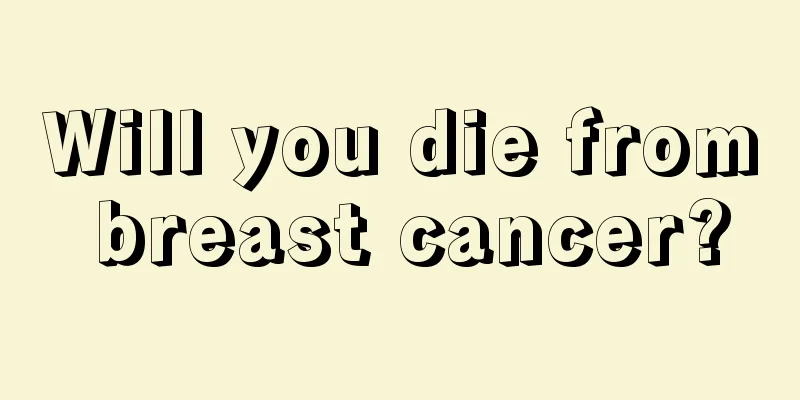 Will you die from breast cancer?