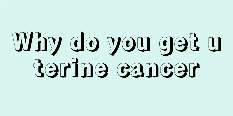 Why do you get uterine cancer