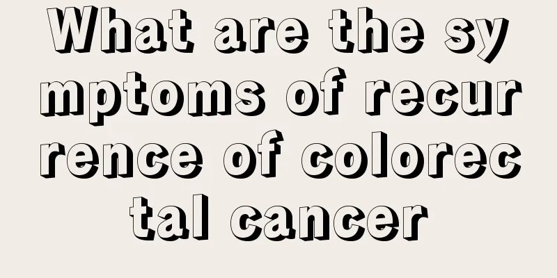 What are the symptoms of recurrence of colorectal cancer